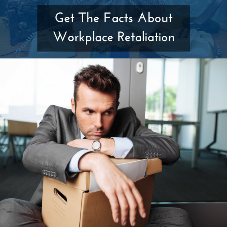 Get The Facts About Workplace Retaliation Get The Facts About Workplace Retaliation