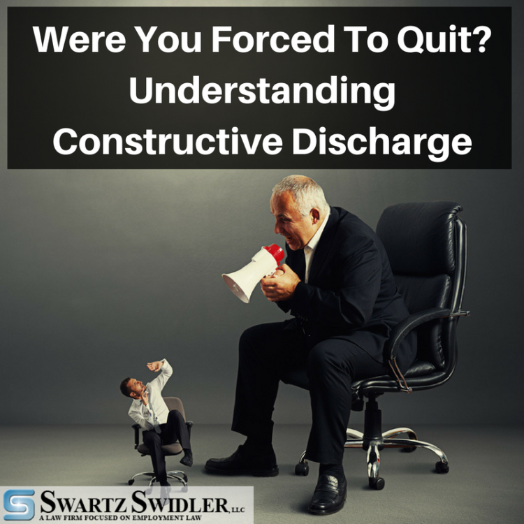 Were You Forced To Quit- Understanding Constructive Discharge Were You Forced To Quit- Understanding Constructive Discharge