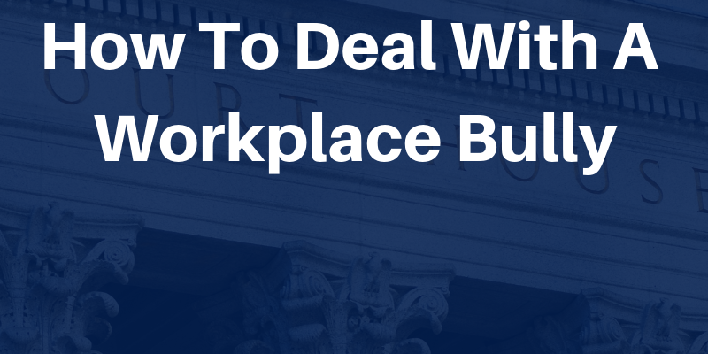 How To Deal With A Workplace Bully